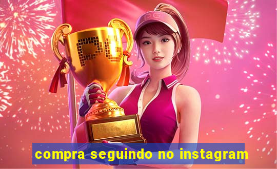 compra seguindo no instagram